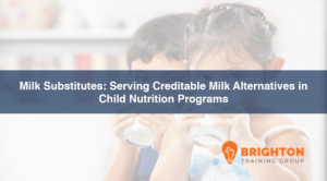 Milk Substitutions: Serving Creditable Milk Alternatives in Child Nutrition Programs (BFIN-571)